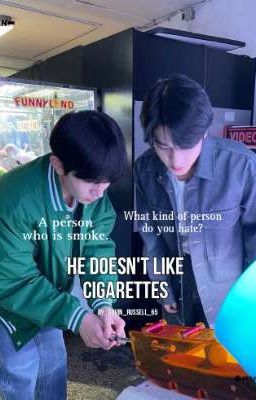 He doesn't like cigarettes ✓