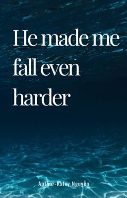 Read Stories He Made me fall even harder  - TeenFic.Net