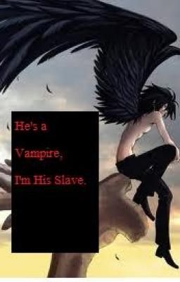 He's a Vampire, I Am His Slave.