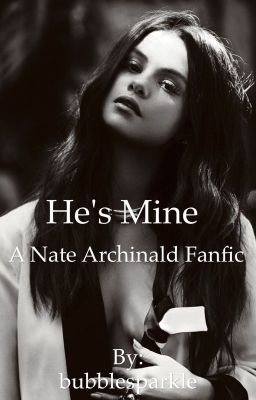 He's mine - Nate Archibald love story [ COMPLETE ]