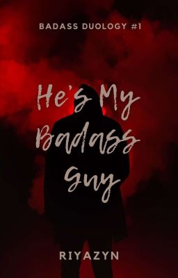 He's My Badass Guy | BADASS DUOLOGY #1