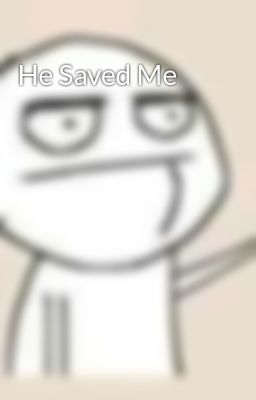 He Saved Me