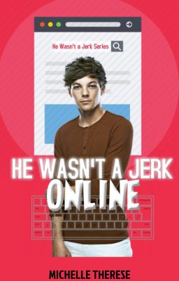 He Wasn't A Jerk Online (He Wasn't A Jerk #1)