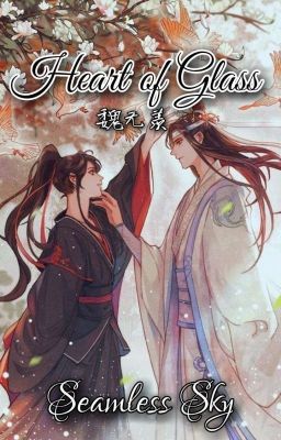 Heart of Glass ||Wei Wuxian|| [DISCONTINUED]