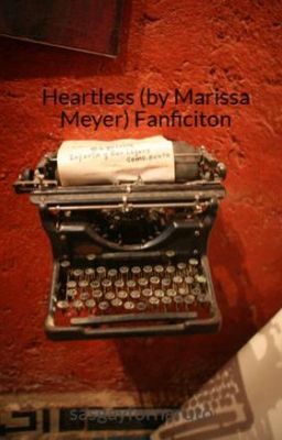 Heartless (by Marissa Meyer) Fanficiton