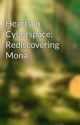 Hearts in Cyberspace: Rediscovering Mona