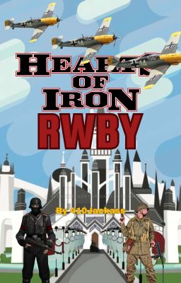 Hearts of iron: RWBY (Male OC X Hearts of iron 4 X RWBY)