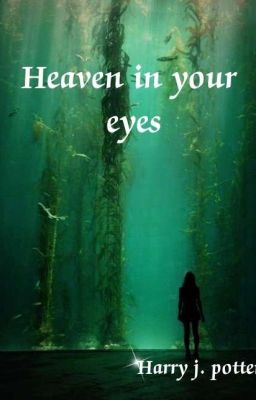 Heaven in your eyes___Harry J. Potter 