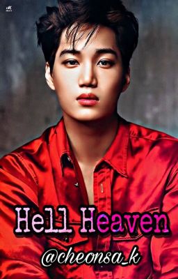 Hell Heaven|(ReaderXKai)| COMPLETED| EXO Fanfic |Kai