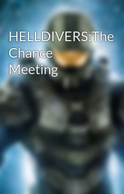 HELLDIVERS:The Chance Meeting