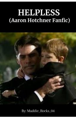 Helpless (Aaron Hotchner Fanfic)