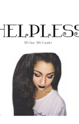 Helpless ❤︎stiles stilinkski❤︎