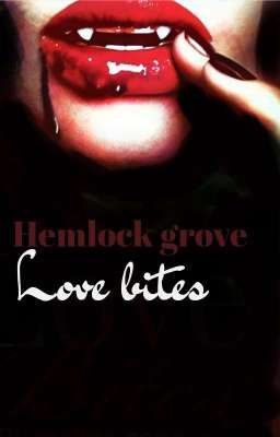 hemlock grove: love bites