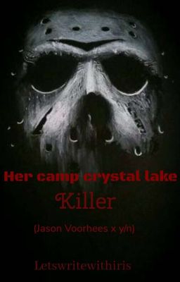 her camp crystal lake killer (Jason Voorhees x y/n)