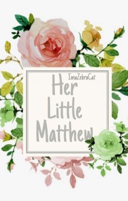 Her little Matthew (SMTO fanfic OC x Matthew)  