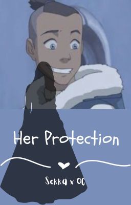 Her Protection || Sokka x OC