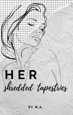 Her Shredded Tapestries (On-going)