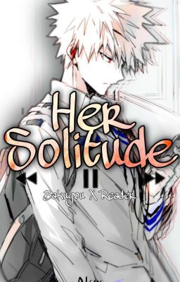 Her Solitude - Katsuki Bakugo X Reader