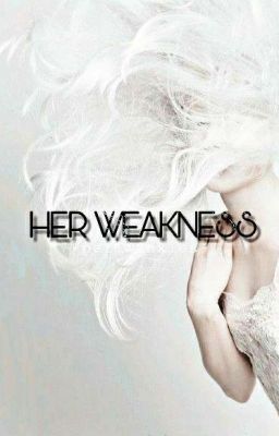 Her Weakness✔