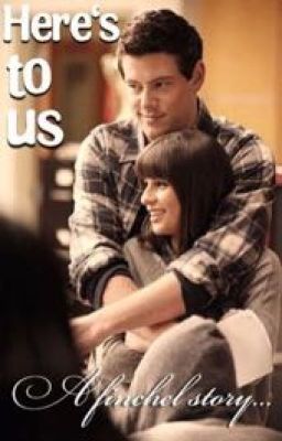 Here's to Us -A Finchel Baby Story❤️ (glee) [Completed]