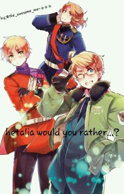 hetalia Would you rather...? 