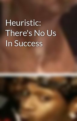 Heuristic: There's No Us In Success