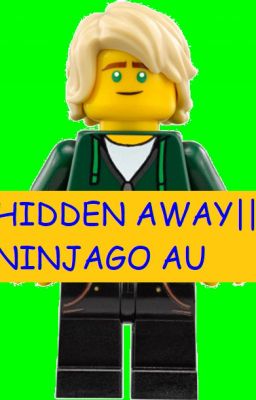 Hidden Away || Ninjago AU