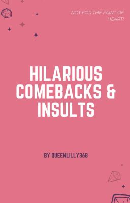 Hilarious Comebacks and Insults (Completed)