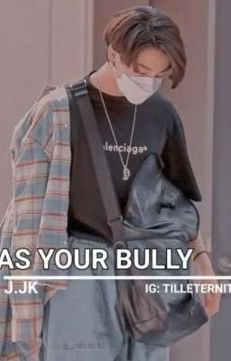 HIM AS YOU BULLY [JK ONESHOT]