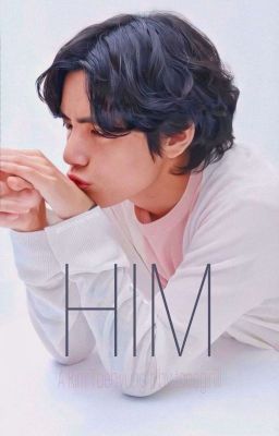 Him || Kim Taehyung 