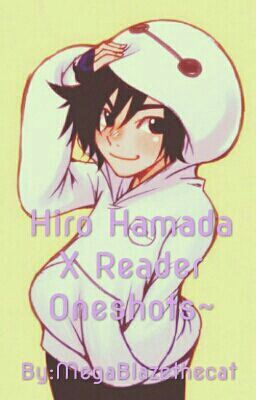 Hiro Hamada X Reader Oneshots~