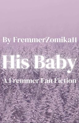 His Baby- A Fremmer Fan Fiction