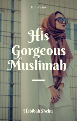His Gorgeous Muslimah (completed) √