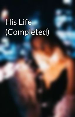 His Life (Completed)