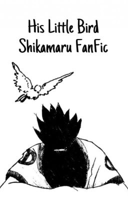 His Little Bird [A Naruto Fanfiction] [Shikamaru x OC]