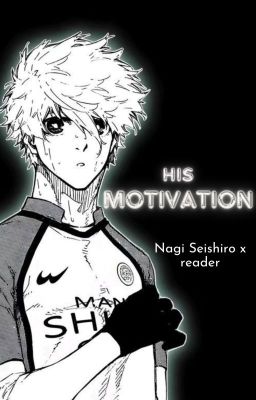 His Motivation -  Nagi Seishiro