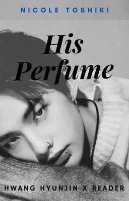 His Perfume [ Hwang Hyunjin x Reader ]