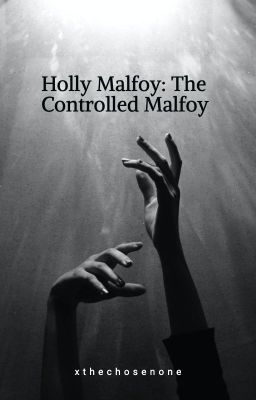 Holly Malfoy: The Controlled Malfoy