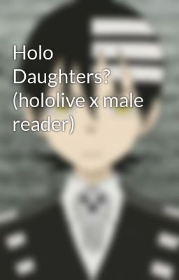 Holo Daughters? (hololive x male reader)