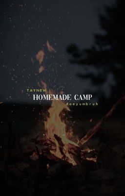 HOMEMADE CAMP • taynew ✔