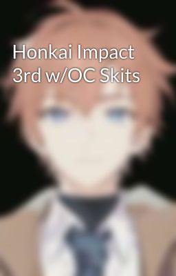 Honkai Impact 3rd w/OC Skits