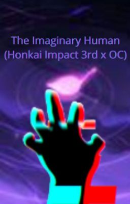 Honkai Impact : The Imaginary Human(Honkai Impact 3rd x OC)