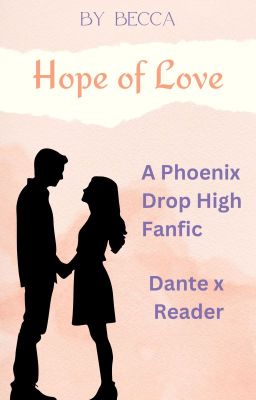 Hope of Love | A Phoenix Drop High Fanfic | Dante x Reader