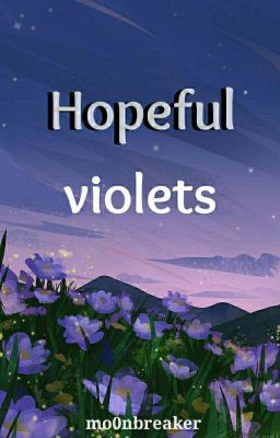 Read Stories Hopeful Violets - TeenFic.Net