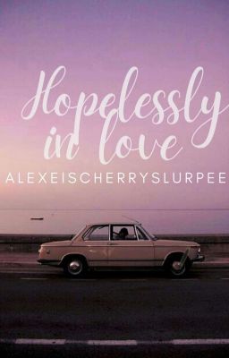 Hopelessly In Love / Alexei St3 (COMPLETED)