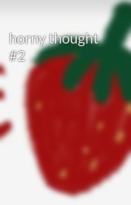 horny thought #2