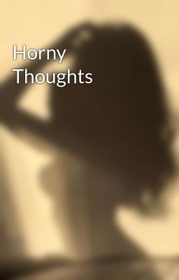Horny Thoughts