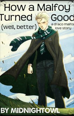 How a Malfoy Turned Good...Well Better {A Draco Malfoy Love Story}