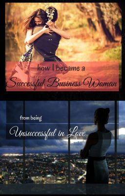 How I became a Successful Business Woman from being Unsuccessful in Love...