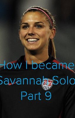 How I became Savannah Solo Part 9